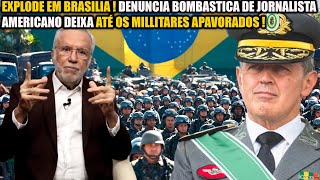 EXPL0DE EM BRASÍLIA! DENUNCIA B0MB4STICA DE JORNALISTA AMERICANO DEIXA ATÉ OS MILITARES - ALEXANDRE