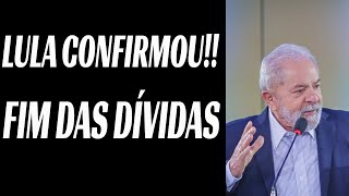 MELHOR NOTÍCIA!!! FIM DAS DÍVIDAS   LULA CONFIRMOU!!