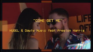 Hugel & Dawty Music Ft. Preston Harris - Come Get Me