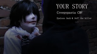 EYELESS JACK & JEFF THE KILLER CMV /// Your Story