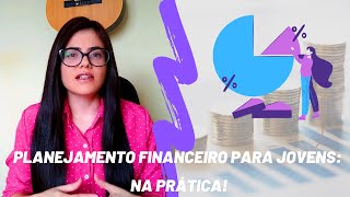 PLANEJAMENTO FINANCEIRO PARA JOVENS: NA PRÁTICA! #finançasparajovens