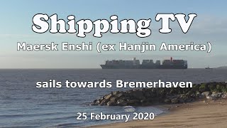 Maersk Enshi (ex Hanjin America) sails towards Bremerhaven; 25 February 2020