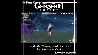 Of Passions Vast: Outisde the Canva, Inside the Lens | Genshin Impact