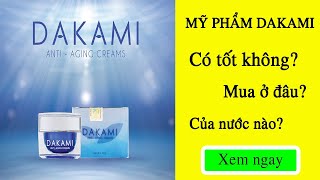 [TIẾT LỘ] Mỹ Phẩm Dakami dùng có tốt không, của nước nào và mua ở đâu?