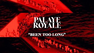 PALAYE ROYALE - Been Too Long