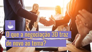 O que a negociação 3D traz de novo ao tema?