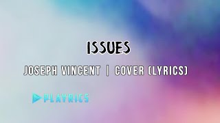 Issues - Joseph Vincent | Lyrics Cover