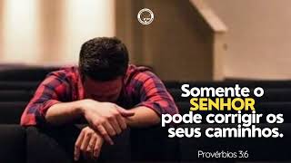 Somente o Senhor pode corrigir os seus caminhos. • Provérbios 3:6