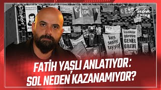 SOL NEDEN KAZANAMIYOR? Fatih Yaşlı