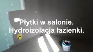 Płytki w salonie i druga warstwa hydroizolacji w łazience