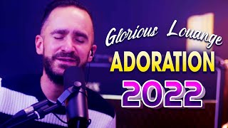 GLORIOUS LOUANGE 100% Compilation Louange et Adoration 2022 🙏 Musique Chrétienne Ne Peut Pas Manquer