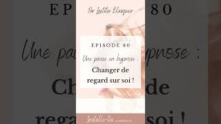 HYPNOSE CHANGER DE REGARD SUR SOI (EXTRAIT DU PODCAST) #shorts #shortvideo #devperso #hypnose