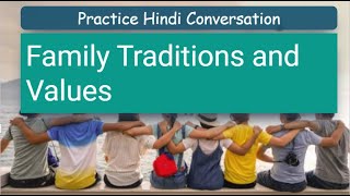 Family Traditions and Values: A Heartfelt Discussion | Hindi Conversation