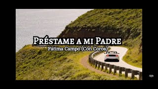 Préstame a mi Padre (PRO)Tono mujer (Con Coros) Fátima Campo