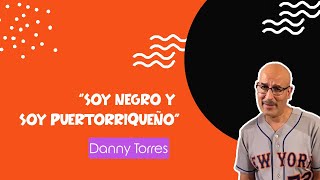 Soy negro y soy puertorriqueño: Danny Torres