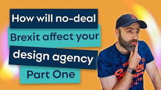 How will no-deal Brexit affect your design agency - Part One