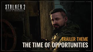 S.T.A.L.K.E.R. 2 OST — The Time of Opportunities Trailer Theme