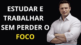 COMO ESTUDAR E TRABALHAR SEM PERDER O FOCO - Paulo Muzy