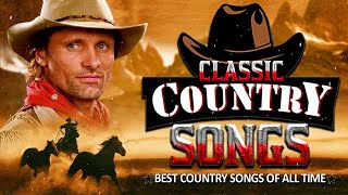 Greatest Hits Classic Country Songs Of All Time 🤠 The Best Of Old Country Songs Playlist Ever