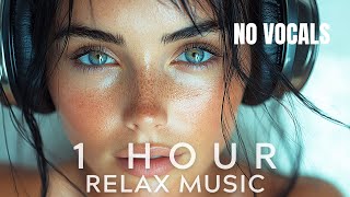 NEW 2024 🎧 RELAX, FOCUS, INSPIRATION MIX - 1 HOUR - No Vocals 🎧