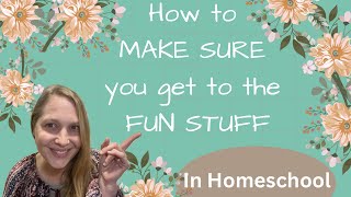 How I make sure we GET TO THE FUN STUFF | in Homeschool