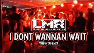 KANCINGAN I DON'T WANNAN WAIT 🔥🔊 ATHEND TAU REMIX 2024