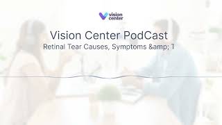 Retinal Tear Causes, Symptoms, and Treatments