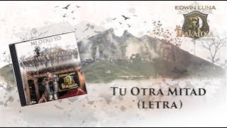 Tu Otra Mitad - Edwin Luna y La Trakalosa de Monterrey - (Letra)Oficial