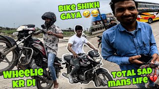 Dost ko bike chalna shikha di |Wheelie Kr di | Mans Life 💔|