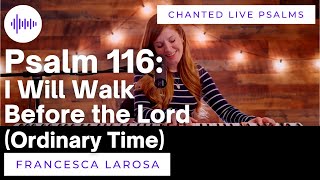 Psalm 116 - I Will Walk Before the Lord (Ordinary Time) - Francesca LaRosa (LIVE chanted verses)