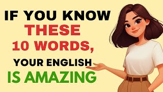 If you know these 10 Words, your English is AMAZING! | learn English