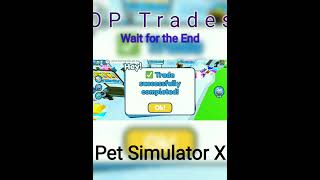 Op Trades Pet Simulator X!!! 
Wait for end!