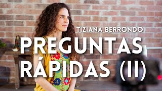 Preguntas Rápidas (II) || Tiziana Berrondo