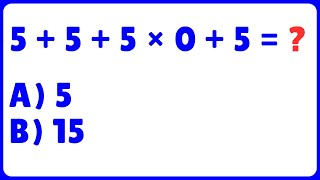 🔥 5 + 5 + 5 × 0 + 5 =❓