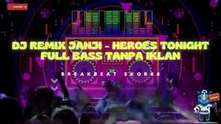 DJ REMIX JANJI - HEROES TONIGHT FULL BASS TANPA IKLAN