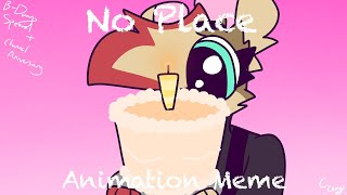 No Place - Animation Meme - B-Day + Channel Anniversary Special