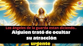 Alguien trató de ocultar su atracción por ti porque tú... mensaje angelical