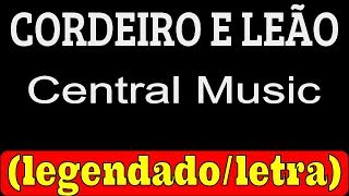 Cordeiro e Leão - Central Music (LETRA/LEGENDADO)