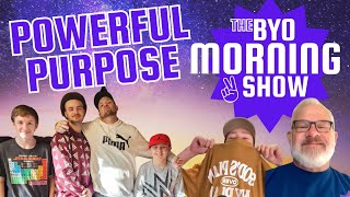 The BYO Morning Show - Powerful Purpose