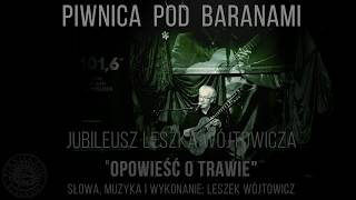 Leszek Wójtowicz - 'Opowieść o trawie' - Jubileuszowy Koncert w Piwnicy pod Baranami