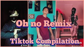 Oh no Remix Tiktok Compilation | Challenge