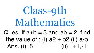 Class-9th #maths If a+b = 3 and ab = 2, find the value of (i) a2 + b2 (ii) a-b. Ans (i) 5 (ii) +1,-1