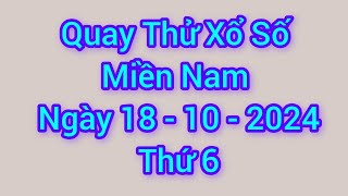 Quay thử xổ số miền Nam hôm nay, thứ 6, ngày 18 tháng 10 năm 2024