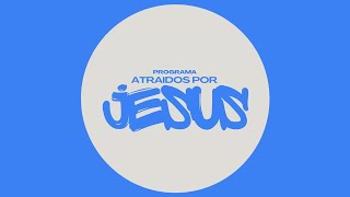 Programa Atraídos Por Jesus - 05/06