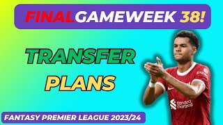 FPL FINAL GAMEWEEK 38 TRANSFER PLANS! | THE RUN IN | FINAL PUSH! | FANTASY PREMIER LEAGUE 2023/24