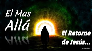 El Retorno de Jesús | El Mas Allá ⚰️