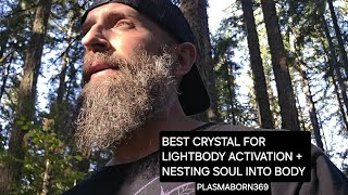 BEST CRYSTAL FOR LIGHTBODY ACTIVATION + NESTING SOUL INTO BODY