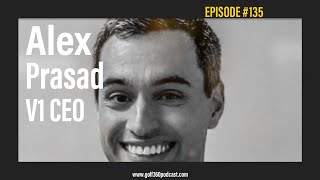 Alex Prasad - CEO V1 Sports | GOLF 360 Podcast | FULL EPISODE