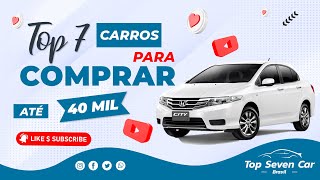 7 CARROS PARA COMPRAR COM ATÉ 40 MIL (USADOS)