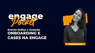 Engage Pocket - Onboarding e Cases na Engage